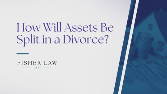 How Will Assets Be Split in a Divorce?
